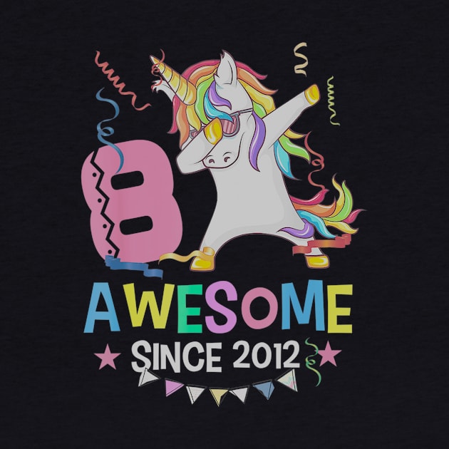 Girls 8th 8yr Birthday Unicorn Dabbing Awesome Since 2012 by daylightpombo3